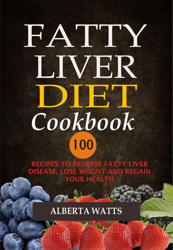 Fatty Liver Diet Cookbook--100 Recipes to Reverse Fatty Liver Disease, Lose Weight and Regain Your Health: 100 Recipes To Reverse Fatty Liver Disease, Lose Weight And Regain Your Health