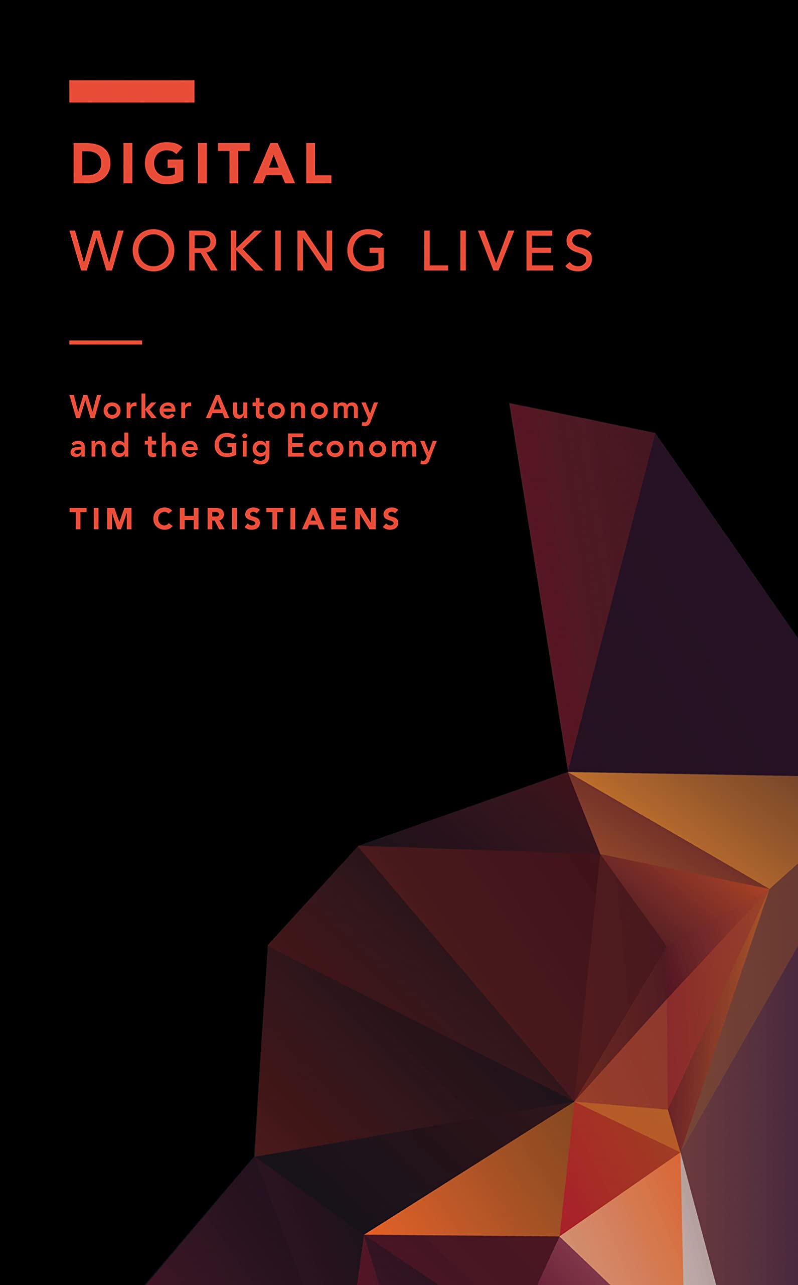 Digital Working Lives: Worker Autonomy and the Gig Economy