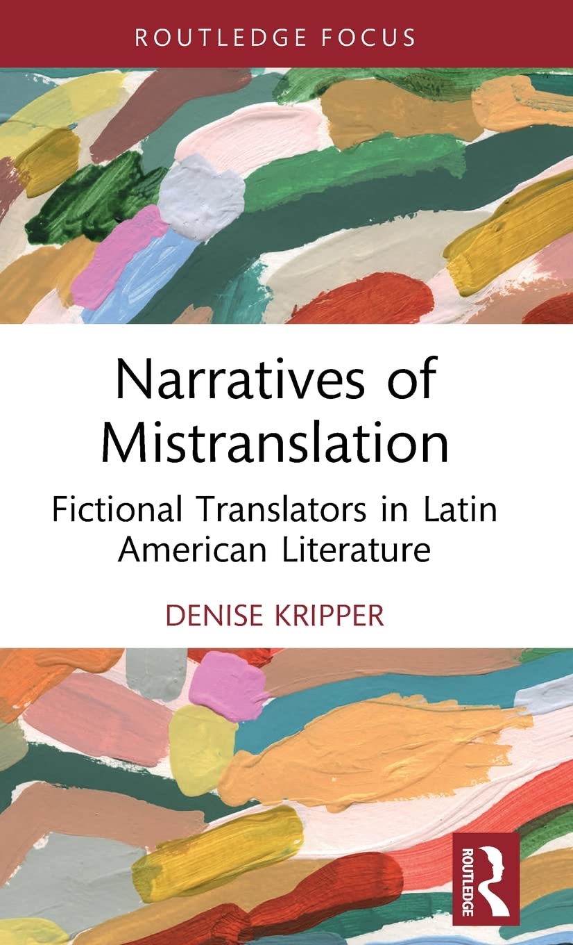 Narratives of Mistranslation: Fictional Translators in Latin American Literature