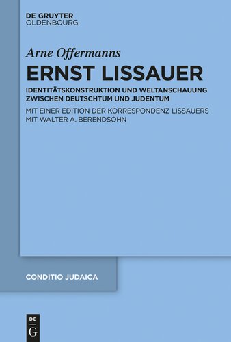 Ernst Lissauer: Identitätskonstruktion und Weltanschauung zwischen Deutschtum und Judentum . Mit einer kommentierten Edition der Korrespondenz ... Walter A. Berendsohn