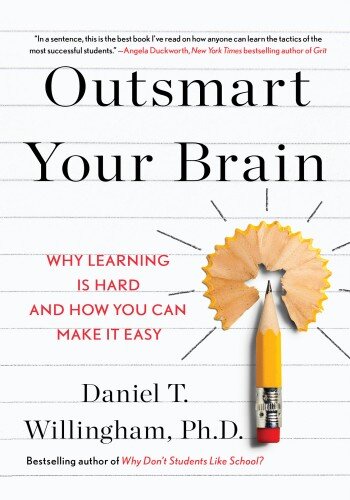 Outsmart Your Brain: Why Learning is Hard and How You Can Make It Easy