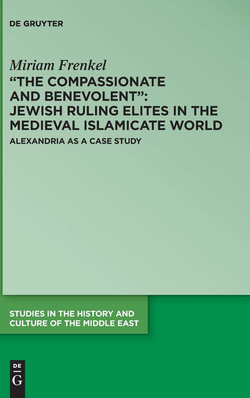 The Compassionate and Benevolent: Jewish Ruling Elites in the Medieval Islamicate World