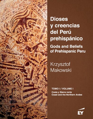 Dioses y creencias del Perú prehispánico/ Gods and beliefs of Prehispanic Peru. Vol. I: Costa y sierra norte/ Coast and Northern Andes