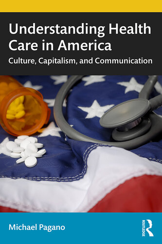 Understanding Health Care in America: Culture, Capitalism, and Communication