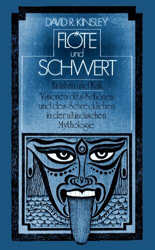 Flöte und Schwert. Krishna und Kali. Visionen des Schönen und des Schrecklichen in der altindischen Mythologie