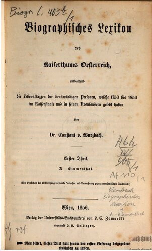 Biographisches Lexikon des Kaiserthums Oesterreich : enthaltend die Lebensskizzen der denkwürdigen Personen, welche 1750 bis 1850 im Kaiserstaate und in seinen Kronländern gelebt haben / A - Blumenthal