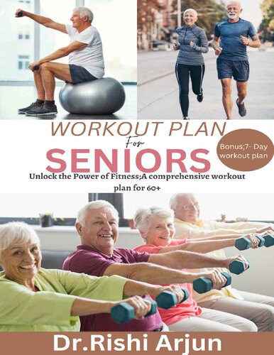 Workout Plan for Seniors: Unlock the Power Fitness; A comprehensive workout plan for 60+