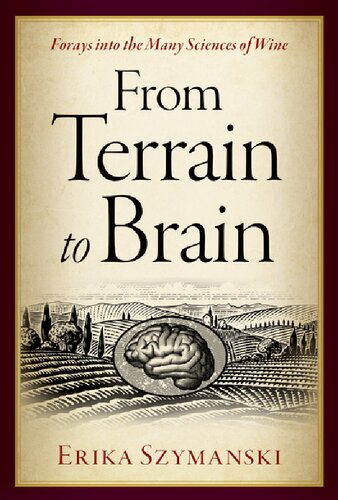 From Terrain to Brain: Forays into the Many Sciences of Wine