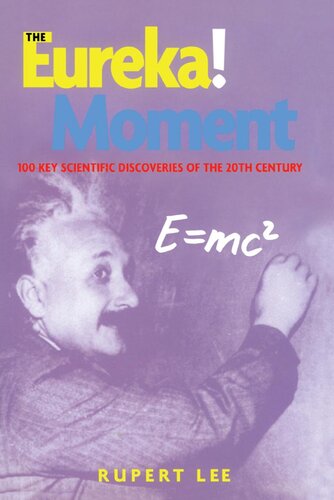 The Eureka! Moment: 100 Key Scientific Discoveries of the 20th Century