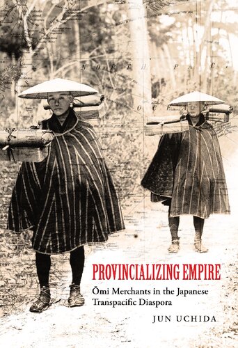 Provincializing Empire: Omi Merchants in the Japanese Transpacific Diaspora