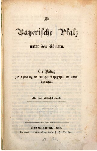 Die Bayerische Pfalz unter den Römern : Ein Beitrag zur Feststellung der römischen Topographie des linken Rheinufers