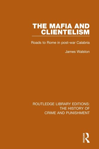 The Mafia and Clientelism: Roads to Rome in Post-War Calabria