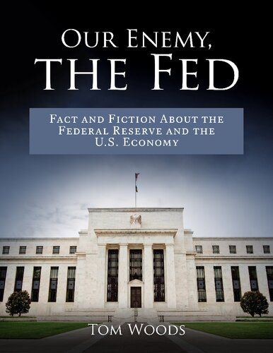 Our Enemy, The Fed: Fact and Fiction About the Federal Reserve and the U.S. Economy