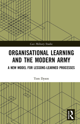 Organisational Learning and the Modern Army: A New Model for Lessons-Learned Processes