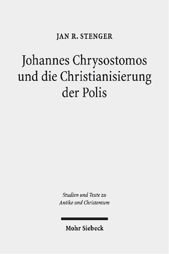 Johannes Chrysostomos und die Christianisierung der Polis: "Damit die Städte Städte werden"