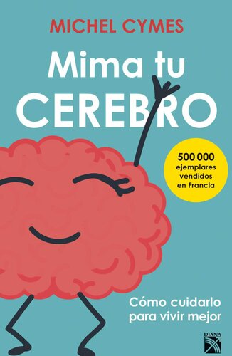 Mima tu cerebro: Cómo cuidarlo para vivir mejor