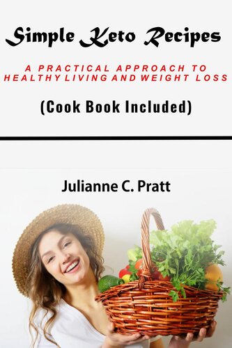 Simple Keto Recipes: A practical approach to healthy living and weight loss