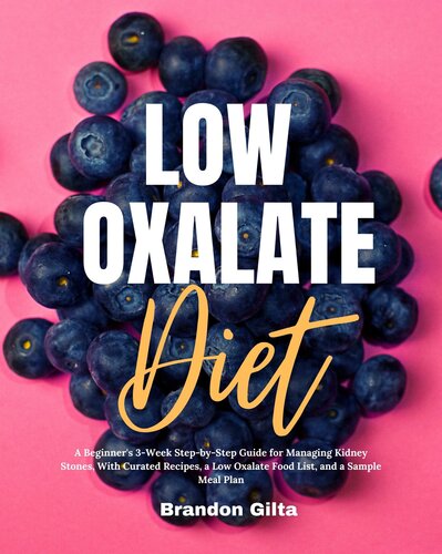 Low Oxalate Diet: A Beginner's 3-Week Step-by-Step Guide for Managing Kidney Stones, With Curated Recipes, a Low Oxalate Food List, and a Sample Meal Plan