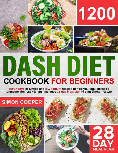 Dash Diet Cookbook: 1200 Days of Simple & Low sodium Recipes to Help you Regulate Blood Pressure & Lose Weight