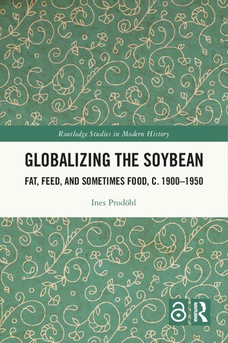 Globalizing the Soybean: Fat, Feed, and Sometimes Food, c. 1900–1950