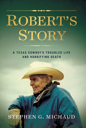 Robert's Story: a Texas Cowboy's Troubled Life and Horrifying Death