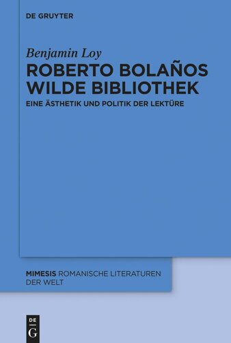 Roberto Bolaños wilde Bibliothek: Eine Ästhetik und Politik der Lektüre