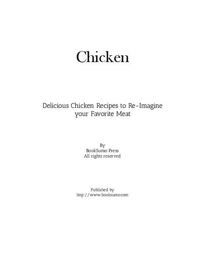 Chicken: Delicious Chicken Recipes to Re-Imagine your Favorite Meat