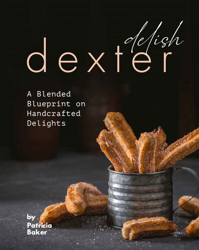 Delish Dexter: A Blended Blueprint on Handcrafted Delights