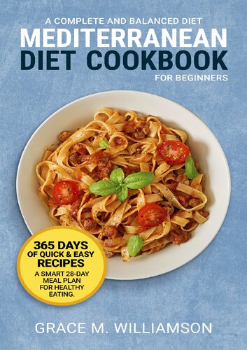 Mediterranean Diet Cookbook for Beginners: A Complete and Balanced Diet: 365 Days of Quick and Easy Recipes. A Smart 28-Day Meal Plan For Healthy Eating (Lose Weight With Grace 1)