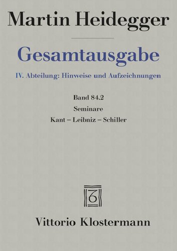 Gesamtausgabe IV Band 084.2: Seminare Kant – Leibniz – Schiller (Teil 2: Sommersemester 1936 bis Sommersemester 1942)