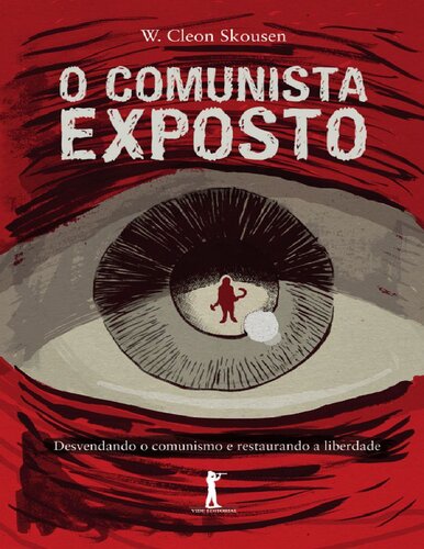 O comunista exposto: desvendando o comunismo e restaurando a liberad