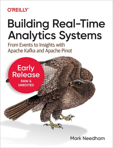 Building Real-Time Analytics Systems: From Events to Insights with Apache Kafka and Apache Pinot (5th Early Release)