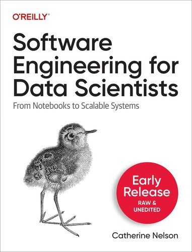 Software Engineering for Data Scientists (Early Release)