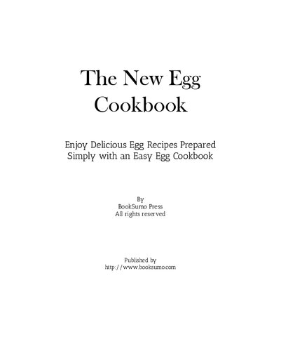 The New Egg Cookbook: Enjoy Delicious Breakfast Recipes Prepared Simply with an Easy Egg Cookbook