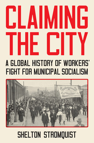 Claiming the City: A Global History of Workers’ Fight for Municipal Socialism