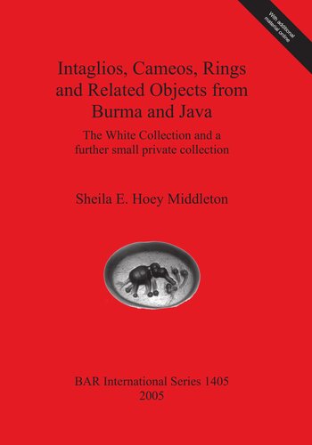 Intaglios, Cameos, Rings and Related Objects from Burma and Java: The White Collection and a further small private collection