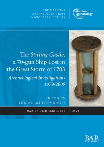 The Stirling Castle, a 70-gun Ship Lost in the Great Storm of 1703: Archaeological Investigations 1979-2009