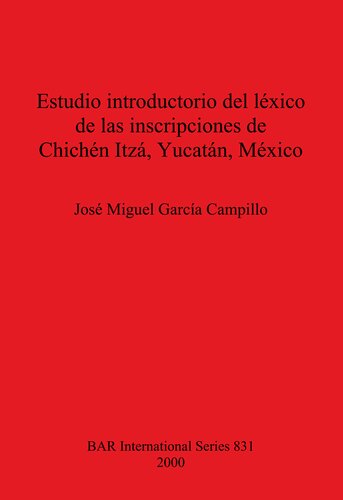 Estudio introductorio del léxico de las inscripciones de Chichén Itzá, Yucatán, México