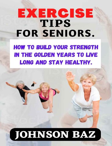 EXERCISE TIPS FOR SENIORS:: How To Build Your Strength In The Golden Years To Live Long And Stay Healthy