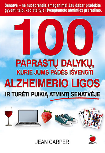 100 paprastų dalykų, kurie jums padės išvengti Alzheimerio ligos ir turėti puikią atmintį senatvėje