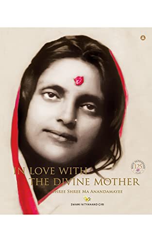 In Love With The Divine Mother -Shree Shree Ma Anandamayee