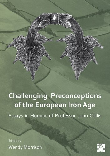 Challenging Preconceptions of the European Iron Age: Essays in Honour of Professor John Collis