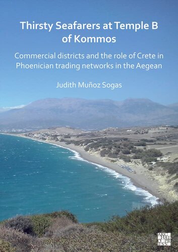 Thirsty Seafarers at Temple B of Kommos: Commercial Districts and the Role of Crete in Phoenician Trading Networks in the Aegean