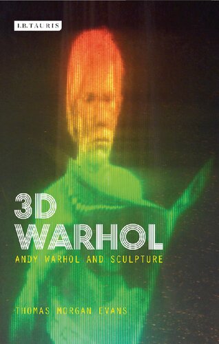 3-D Warhol: Andy Warhol and Sculpture