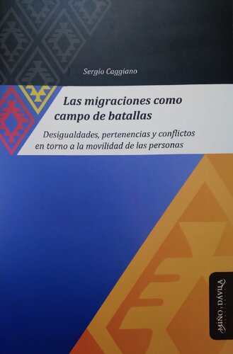 Las migraciones como campo de batallas. Desigualdades, pertenencias y conflictos en torno a la movilidad de las personas