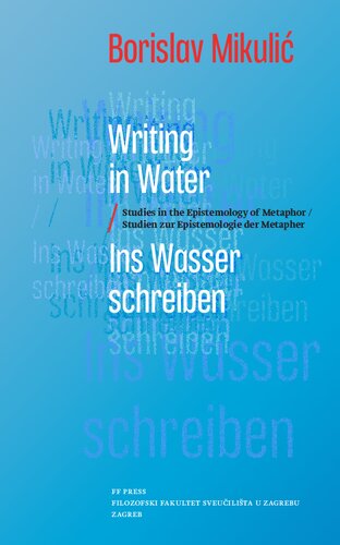 Writing in Water / Ins Wasser Schreiben. Studies in the Epistemology of Metaphor / Studien zur Epistemologie der Metapher