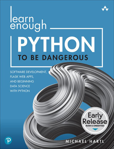 Learn Enough Python to Be Dangerous: Software Development, Flask Web Apps, and Beginning Data Science with Python