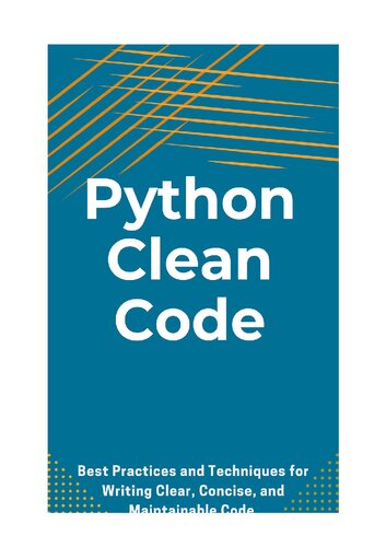 Python Clean Code: Best Practices and Techniques for Writing Clear, Concise, and Maintainable Code