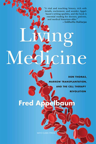 Living Medicine: Don Thomas, Marrow Transplantation, and the Cell Therapy Revolution