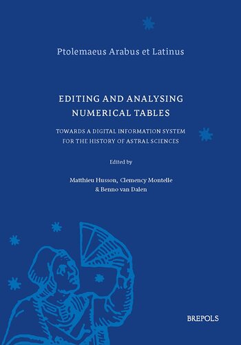 Editing and Analysing Numerical Tables: Towards a Digital Information System for the History of Astral Sciences (Ptolemaeus Arabus Et Latinus - Studies, 2)